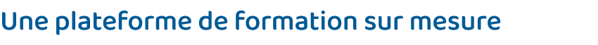 Une plateforme de formation sur mesure