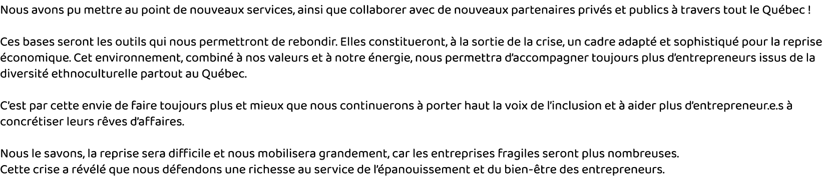 Nous avons pu mettre au point de nouveaux services, ainsi que collaborer avec de nouveaux partenaires privés et publi   