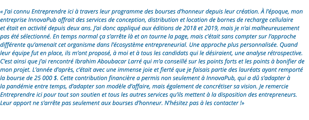    J ai connu Entreprendre ici à travers leur programme des bourses d honneur depuis leur création  À l époque, mon e   