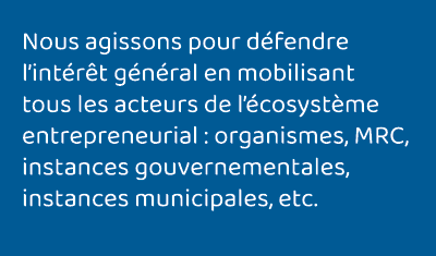 Nous agissons pour défendre l intérêt général en mobilisant tous les acteurs de l écosystème entrepreneurial : organi   