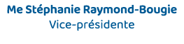Me Stéphanie Raymond-Bougie Vice-présidente