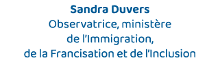 Sandra Duvers Observatrice, ministère de l Immigration, de la Francisation et de l Inclusion