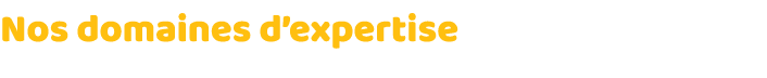 Nos domaines d expertise