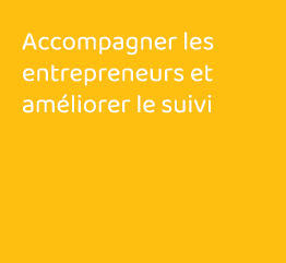 Accompagner les entrepreneurs et améliorer le suivi 