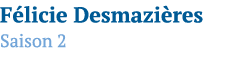 Félicie Desmazières Saison 2