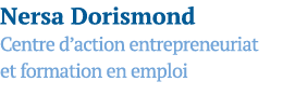 Nersa Dorismond Centre d action entrepreneuriat et formation en emploi
