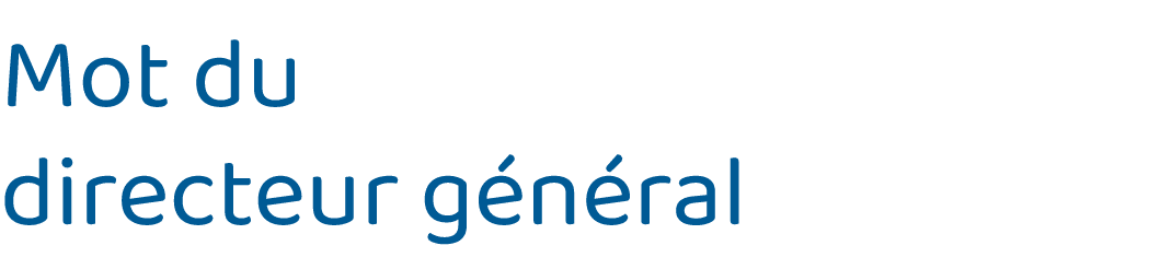 Mot du directeur général 
