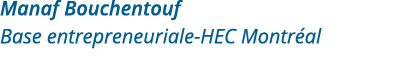 Manaf Bouchentouf Base entrepreneuriale-HEC Montréal 