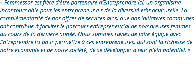   Femmessor est fière d être partenaire d Entreprendre Ici, un organisme incontournable pour les entrepreneur e s de    