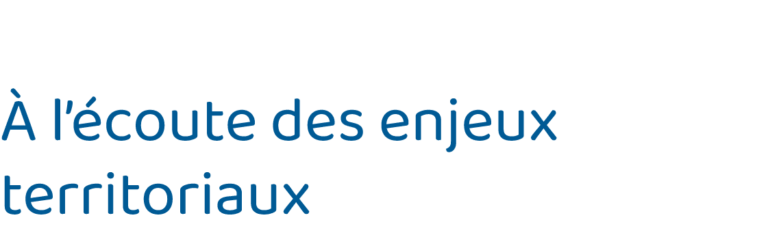  À l écoute des enjeux territoriaux