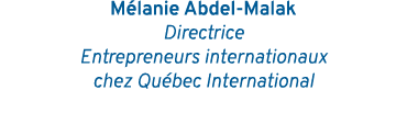 Mélanie Abdel-Malak Directrice Entrepreneurs internationaux chez Québec International