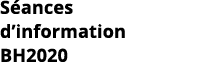 Séances d information BH2020