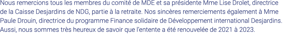 Nous remercions tous les membres du comité de MDE et sa présidente Mme Lise Drolet, directrice de la Caisse Desjardin   