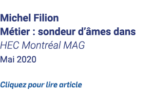  Michel Filion Métier : sondeur d âmes dans HEC Montréal MAG Mai 2020 Cliquez pour lire article 