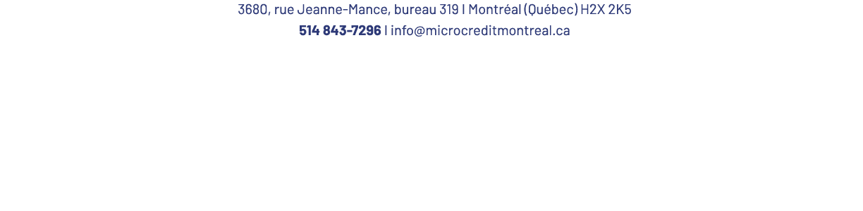 3680, rue Jeanne-Mance, bureau 319 I Montréal (Québec) H2X 2K5 514 843-7296 I info microcreditmontreal ca