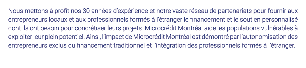 Nous mettons à profit nos 30 années d expérience et notre vaste réseau de partenariats pour fournir aux entrepreneurs   