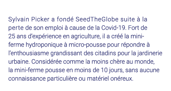  Sylvain Picker a fondé SeedTheGlobe suite à la perte de son emploi à cause de la Covid-19  Fort de 25 ans d expérien   