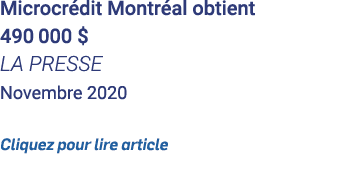 Microcrédit Montréal obtient 490 000    LA PRESSE Novembre 2020 Cliquez pour lire article 