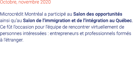 Octobre, novembre 2020 Microcrédit Montréal a participé au Salon des opportunités ainsi qu au Salon de l immigration    