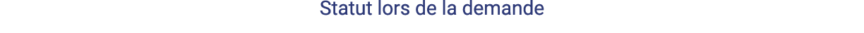 Statut lors de la demande 