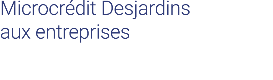 Microcrédit Desjardins aux entreprises 
