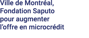 Ville de Montréal,   Fondation Saputo pour augmenter  l offre en microcrédit