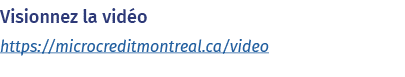 Visionnez la vidéo https:  microcreditmontreal ca video 